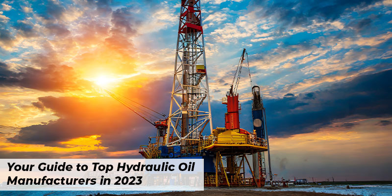 Your Guide to Top Hydraulic Oil Manufacturers in 2023