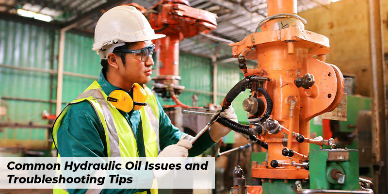 Common Hydraulic Oil Issues and Troubleshooting Tips