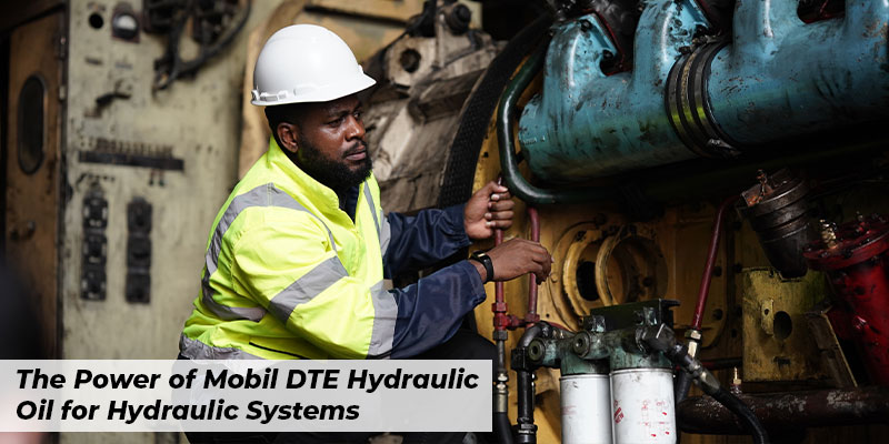 The Power of Mobil DTE Hydraulic Oil for Hydraulic Systems