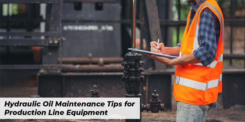 Hydraulic Oil Maintenance Tips for Production Line Equipment