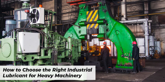 How to Choose the Right Industrial Lubricant for Heavy Machinery